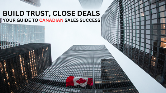 Build Trust, Close Deals: A Guide to Canadian Sales