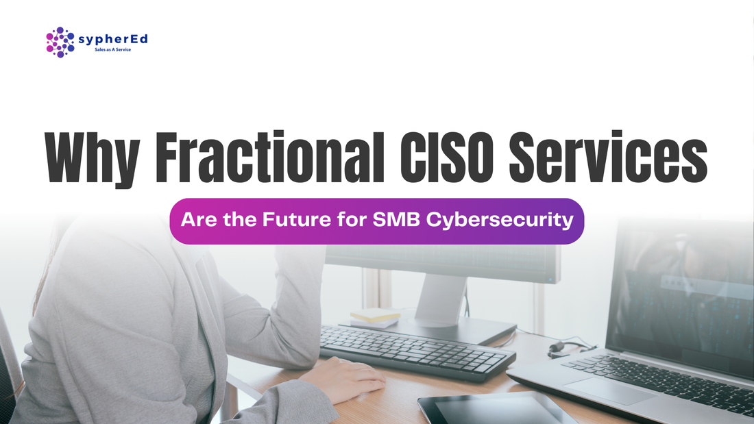 Why Fractional CISO Services Are the Future for SMB Cybersecurity