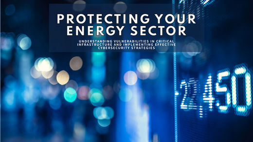 Why Cyberattacks Target the Energy Sector & How to Stay Protected