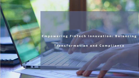 Empowering FinTech Innovation: Balancing Transformation and Compliance